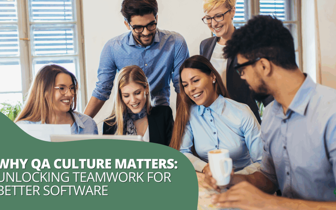 Why QA Culture Matters: Unlocking Teamwork for Better Software