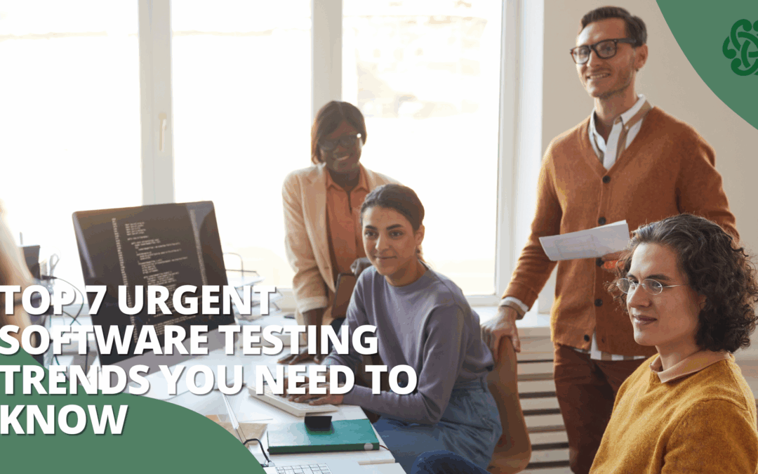 Top 7 Urgent Software Testing Trends You Need to Know